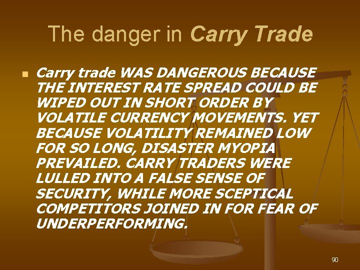 The danger in Carry Trade n Carry trade WAS DANGEROUS BECAUSE THE INTEREST RATE