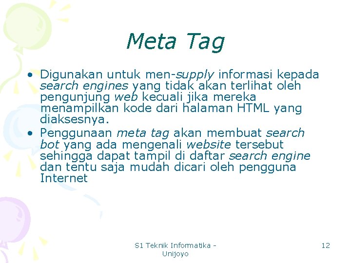 Meta Tag • Digunakan untuk men-supply informasi kepada search engines yang tidak akan terlihat