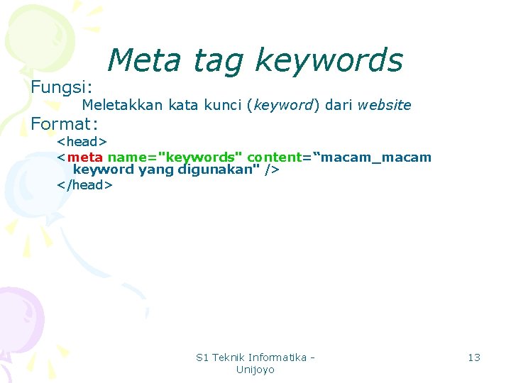 Fungsi: Meta tag keywords Meletakkan kata kunci (keyword) dari website Format: <head> <meta name="keywords"