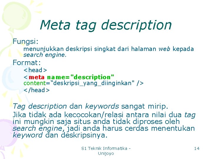 Meta tag description Fungsi: menunjukkan deskripsi singkat dari halaman web kepada search engine. Format: