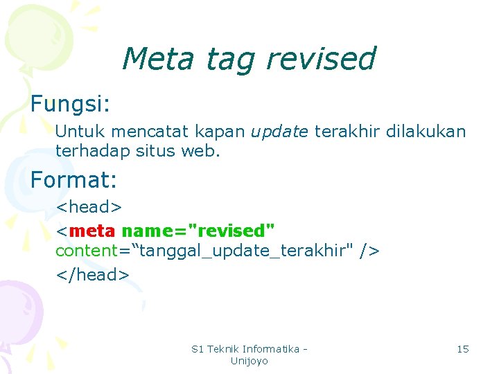 Meta tag revised Fungsi: Untuk mencatat kapan update terakhir dilakukan terhadap situs web. Format: