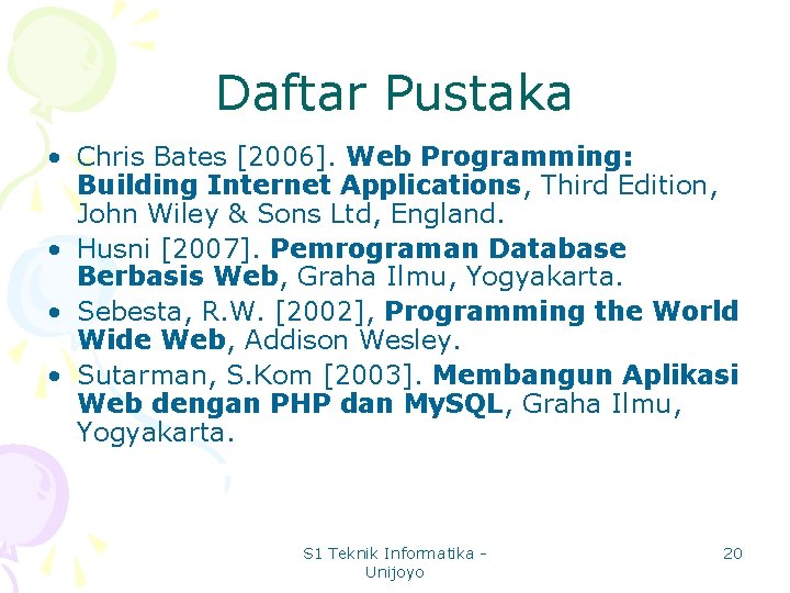 Daftar Pustaka • Chris Bates [2006]. Web Programming: Building Internet Applications, Third Edition, John