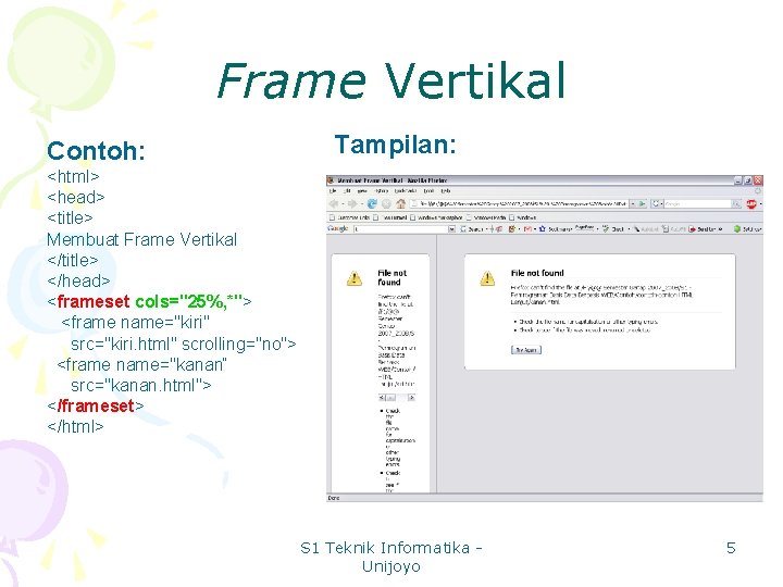 Frame Vertikal Contoh: Tampilan: <html> <head> <title> Membuat Frame Vertikal </title> </head> <frameset cols="25%,