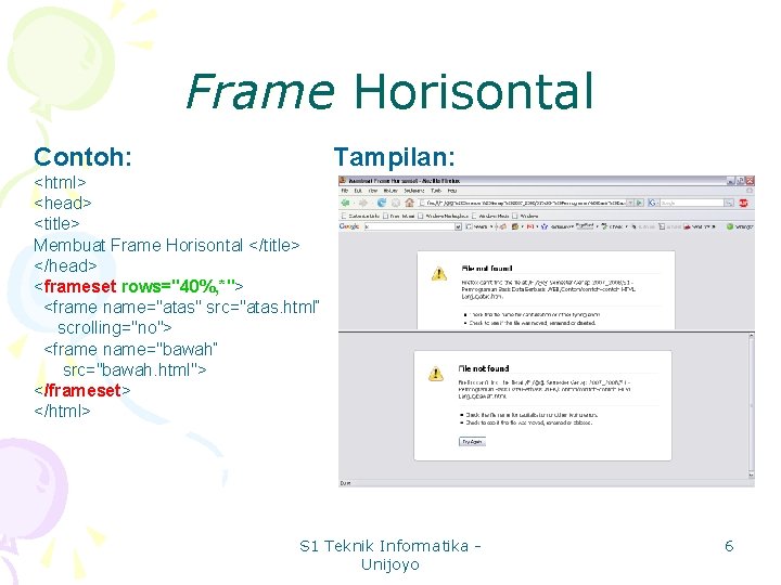 Frame Horisontal Contoh: Tampilan: <html> <head> <title> Membuat Frame Horisontal </title> </head> <frameset rows="40%,