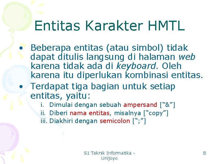 Entitas Karakter HMTL • Beberapa entitas (atau simbol) tidak dapat ditulis langsung di halaman