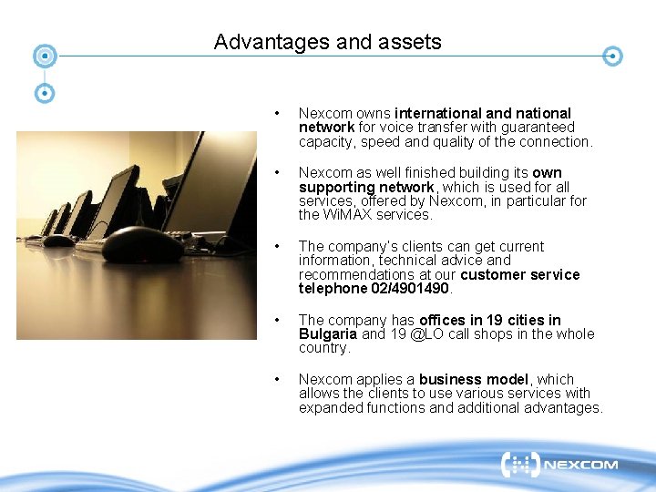 Advantages and assets • Nexcom owns international and national network for voice transfer with