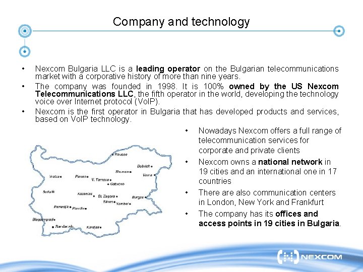 Company and technology • • • Nexcom Bulgaria LLC is a leading operator on