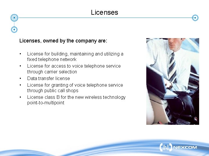 Licenses, owned by the company are: • • • License for building, maintaining and