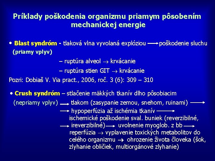 Príklady poškodenia organizmu priamym pôsobením mechanickej energie • Blast syndróm - tlaková vlna vyvolaná