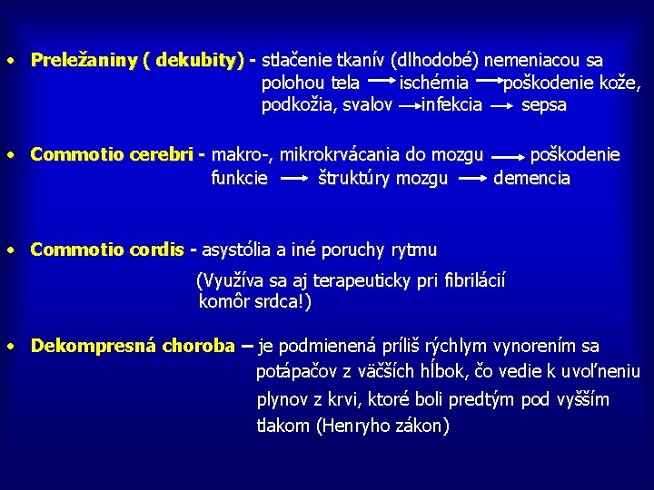  • Preležaniny ( dekubity) - stlačenie tkanív (dlhodobé) nemeniacou sa polohou tela ischémia