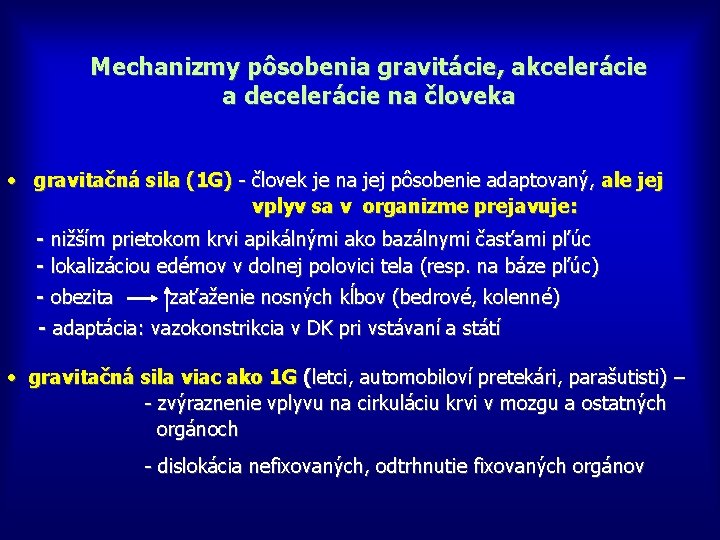 Mechanizmy pôsobenia gravitácie, akcelerácie a decelerácie na človeka • gravitačná sila (1 G) -