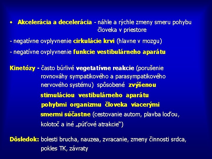  • Akcelerácia a decelerácia - náhle a rýchle zmeny smeru pohybu človeka v