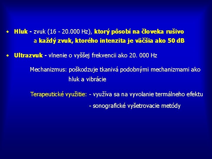  • Hluk - zvuk (16 - 20. 000 Hz), ktorý pôsobí na človeka