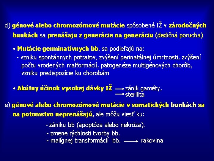 d) génové alebo chromozómové mutácie spôsobené IŽ v zárodočných bunkách sa prenášaju z generácie