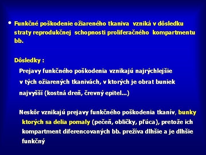  • Funkčné poškodenie ožiareného tkaniva vzniká v dôsledku straty reprodukčnej schopnosti proliferačného kompartmentu