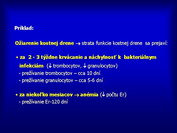 Príklad: Ožiarenie kostnej drene strata funkcie kostnej drene sa prejaví: • za 2 -