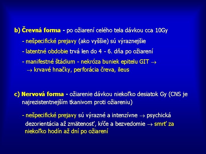 b) Črevná forma - po ožiarení celého tela dávkou cca 10 Gy - nešpecifické