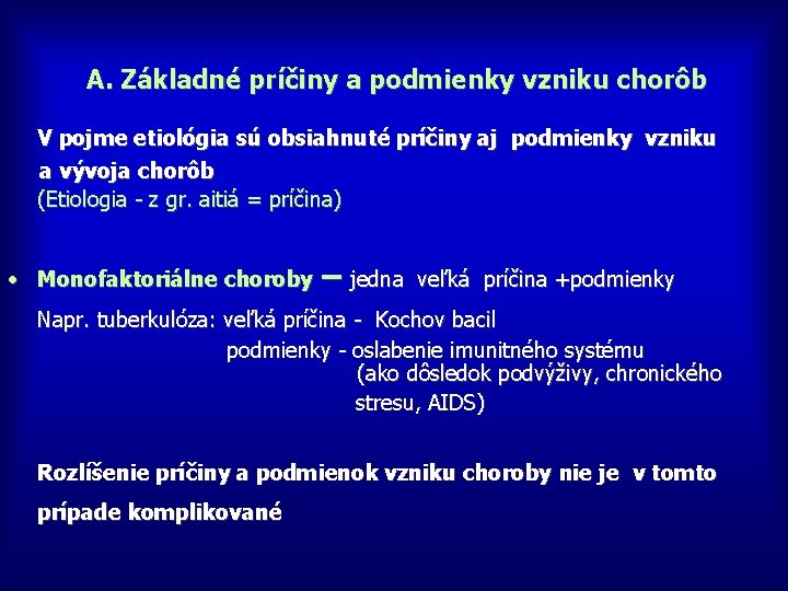 A. Základné príčiny a podmienky vzniku chorôb V pojme etiológia sú obsiahnuté príčiny aj