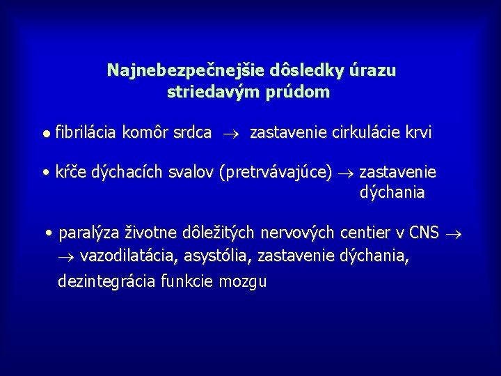 Najnebezpečnejšie dôsledky úrazu striedavým prúdom • fibrilácia komôr srdca zastavenie cirkulácie krvi • kŕče