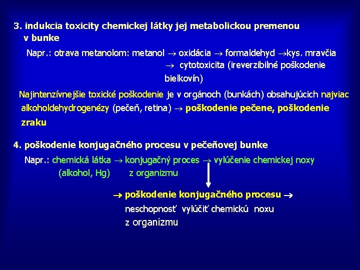 3. indukcia toxicity chemickej látky jej metabolickou premenou v bunke Napr. : otrava metanolom: