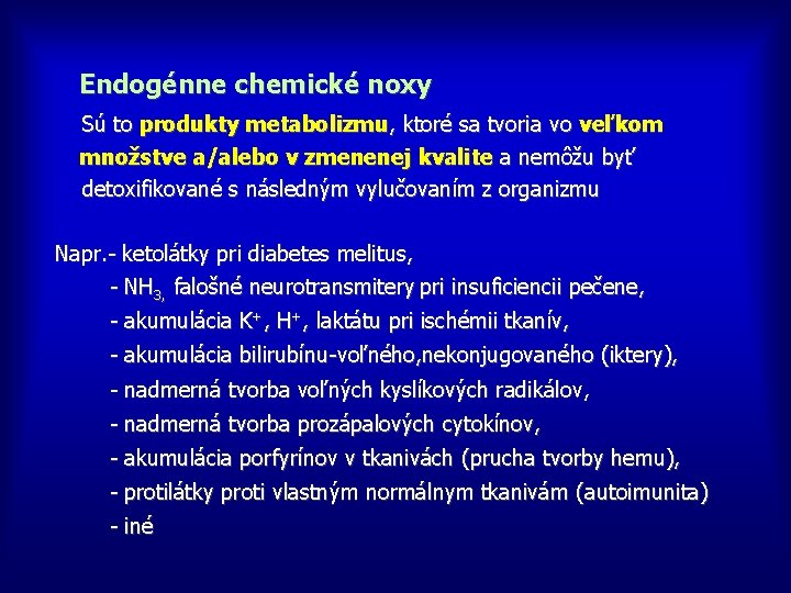  Endogénne chemické noxy Sú to produkty metabolizmu, ktoré sa tvoria vo veľkom množstve