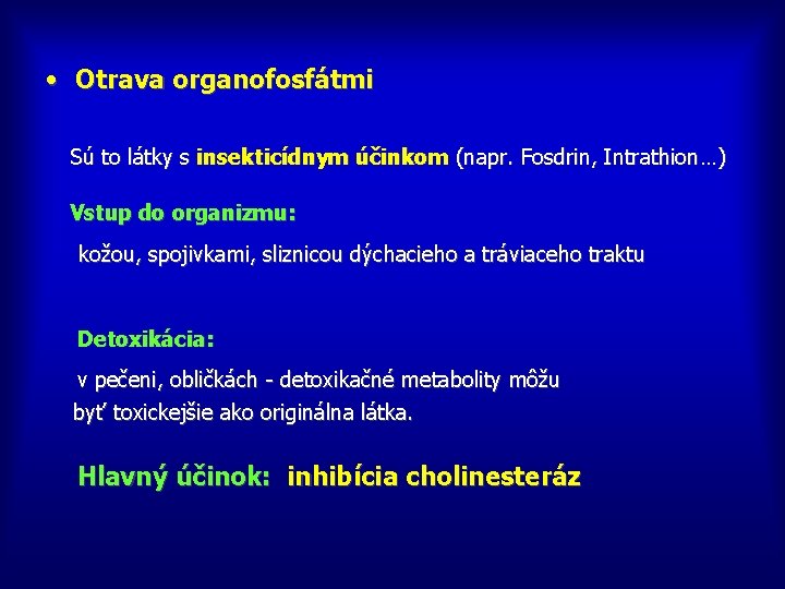  • Otrava organofosfátmi Sú to látky s insekticídnym účinkom (napr. Fosdrin, Intrathion…) Vstup