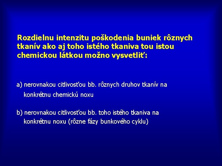 Rozdielnu intenzitu poškodenia buniek rôznych tkanív ako aj toho istého tkaniva tou istou chemickou