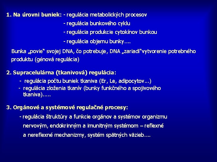 1. Na úrovni buniek: - regulácia metabolických procesov - regulácia bunkového cyklu - regulácia