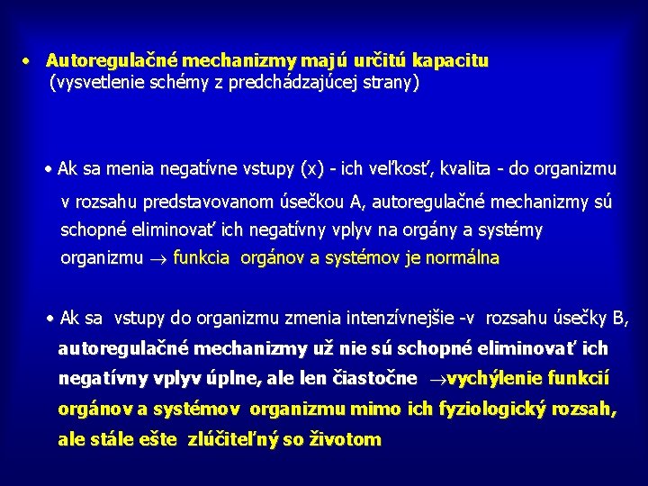  • Autoregulačné mechanizmy majú určitú kapacitu (vysvetlenie schémy z predchádzajúcej strany) • Ak