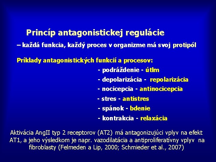 Princíp antagonistickej regulácie – každá funkcia, každý proces v organizme má svoj protipól Príklady