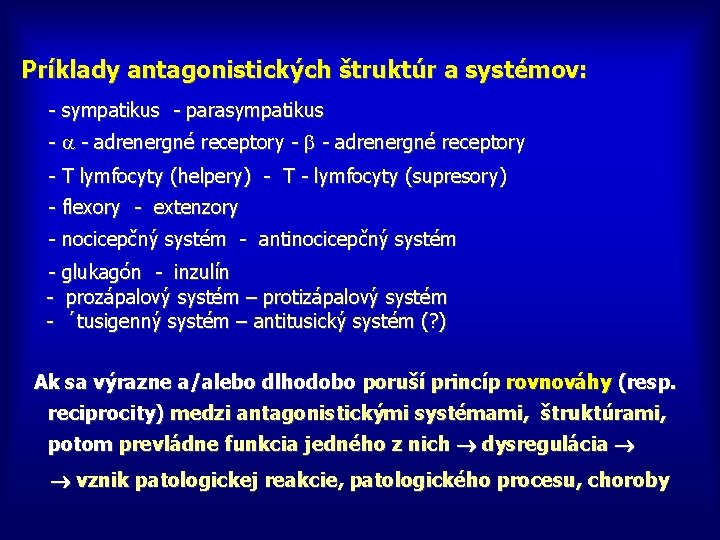 Príklady antagonistických štruktúr a systémov: - sympatikus - parasympatikus - - adrenergné receptory -