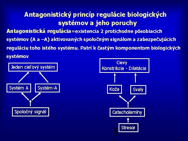 Antagonistický princíp regulácie biologických systémov a jeho poruchy Antagonistická regulácia=existencia 2 protichodne pôsobiacich systémov