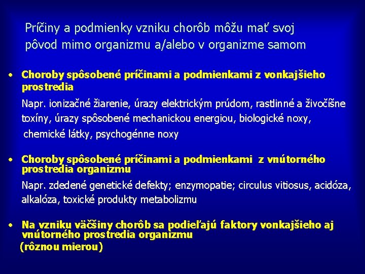 Príčiny a podmienky vzniku chorôb môžu mať svoj pôvod mimo organizmu a/alebo v organizme