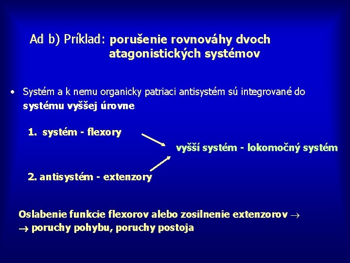 Ad b) Príklad: porušenie rovnováhy dvoch atagonistických systémov • Systém a k nemu organicky