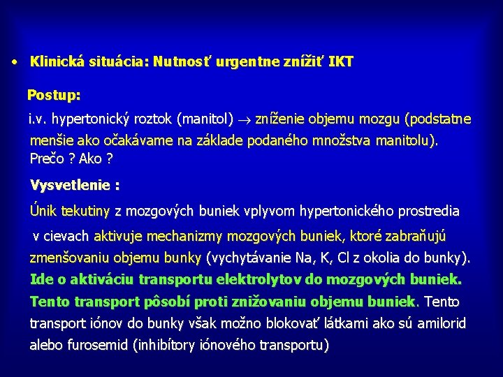  • Klinická situácia: Nutnosť urgentne znížiť IKT Postup: i. v. hypertonický roztok (manitol)