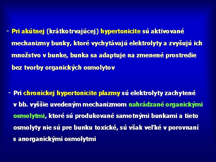 - Pri akútnej (krátkotrvajúcej) hypertonicite sú aktivované mechanizmy bunky, ktoré vychytávajú elektrolyty a zvyšujú