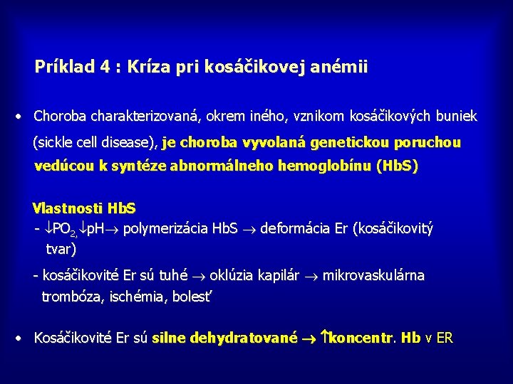 Príklad 4 : Kríza pri kosáčikovej anémii • Choroba charakterizovaná, okrem iného, vznikom kosáčikových