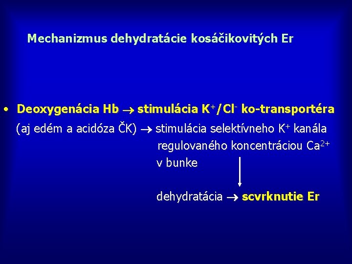 Mechanizmus dehydratácie kosáčikovitých Er • Deoxygenácia Hb stimulácia K+/Cl- ko-transportéra (aj edém a acidóza