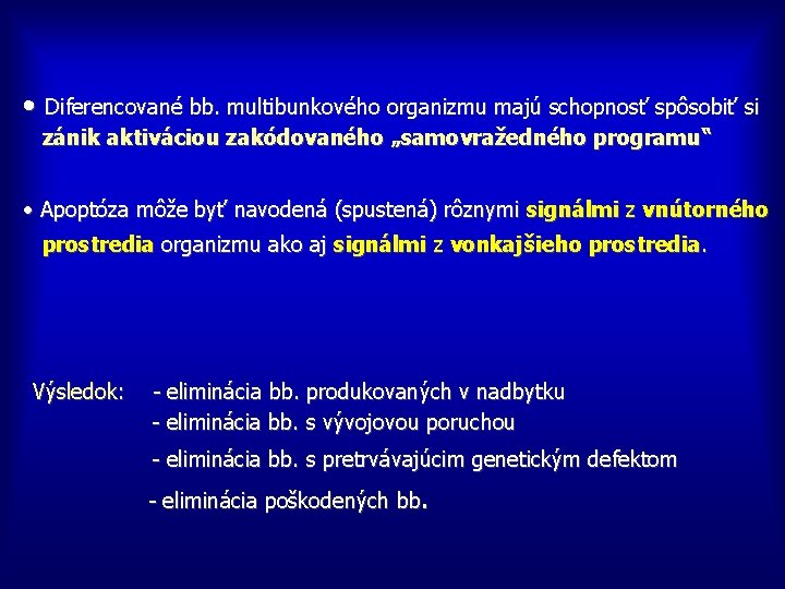  • Diferencované bb. multibunkového organizmu majú schopnosť spôsobiť si zánik aktiváciou zakódovaného „samovražedného