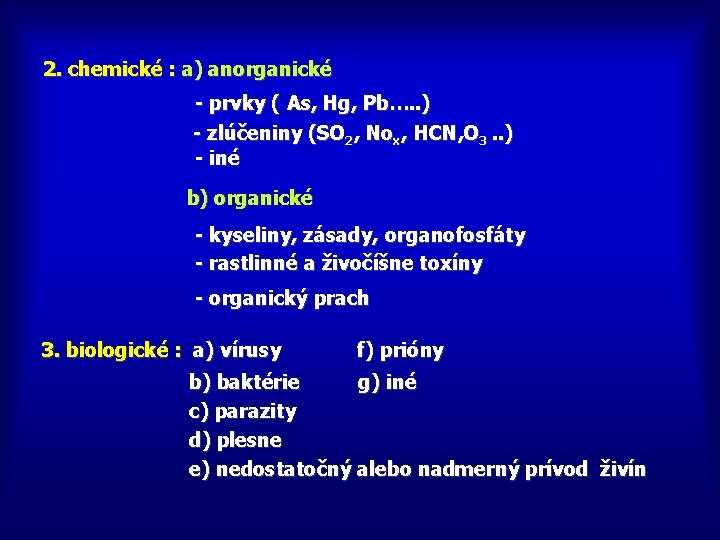 2. chemické : a) anorganické - prvky ( As, Hg, Pb…. . ) -