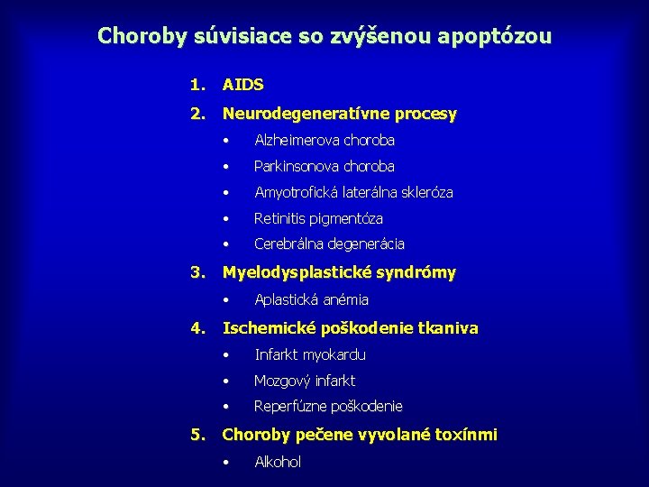 Choroby súvisiace so zvýšenou apoptózou 1. AIDS 2. Neurodegeneratívne procesy • Alzheimerova choroba •