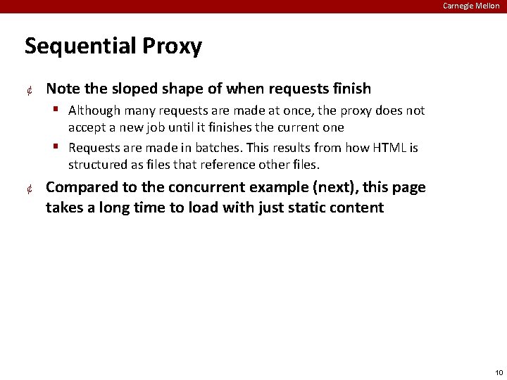 Carnegie Mellon Sequential Proxy ¢ Note the sloped shape of when requests finish Although