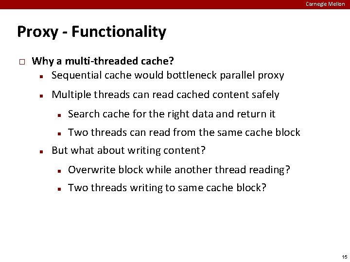 Carnegie Mellon Proxy - Functionality � Why a multi-threaded cache? Sequential cache would bottleneck