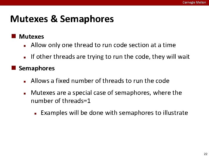 Carnegie Mellon Mutexes & Semaphores Mutexes Allow only one thread to run code section