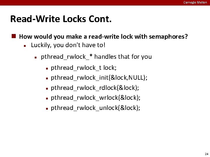 Carnegie Mellon Read-Write Locks Cont. How would you make a read-write lock with semaphores?