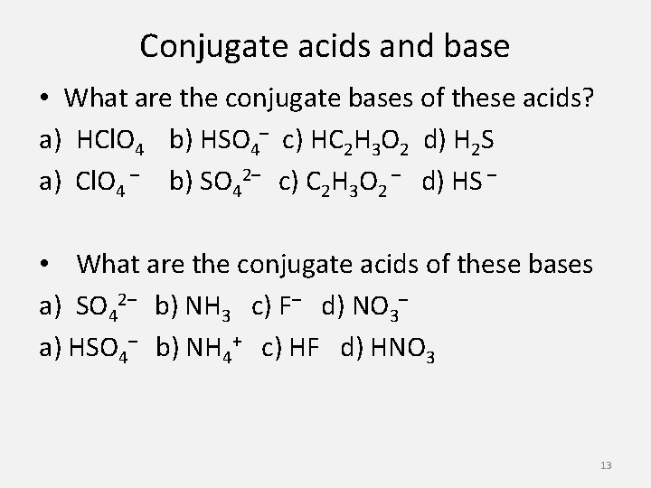 Conjugate acids and base • What are the conjugate bases of these acids? a)