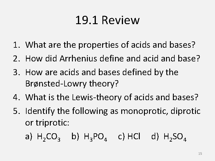 19. 1 Review 1. What are the properties of acids and bases? 2. How