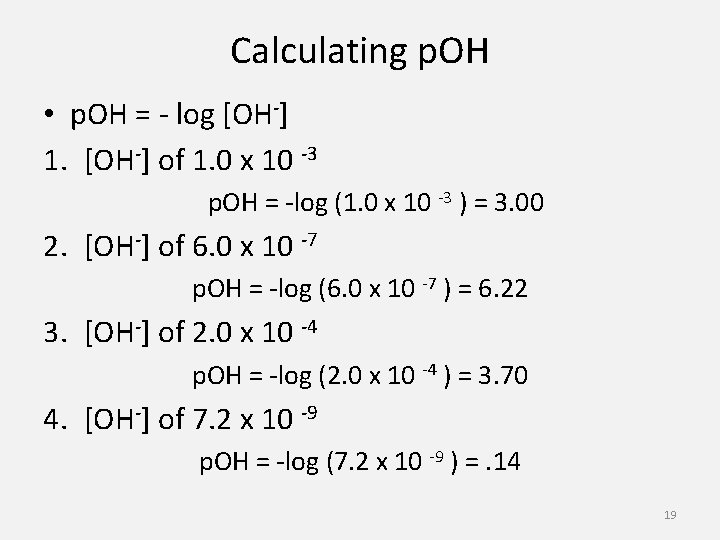 Calculating p. OH • p. OH = - log [OH-] 1. [OH-] of 1.