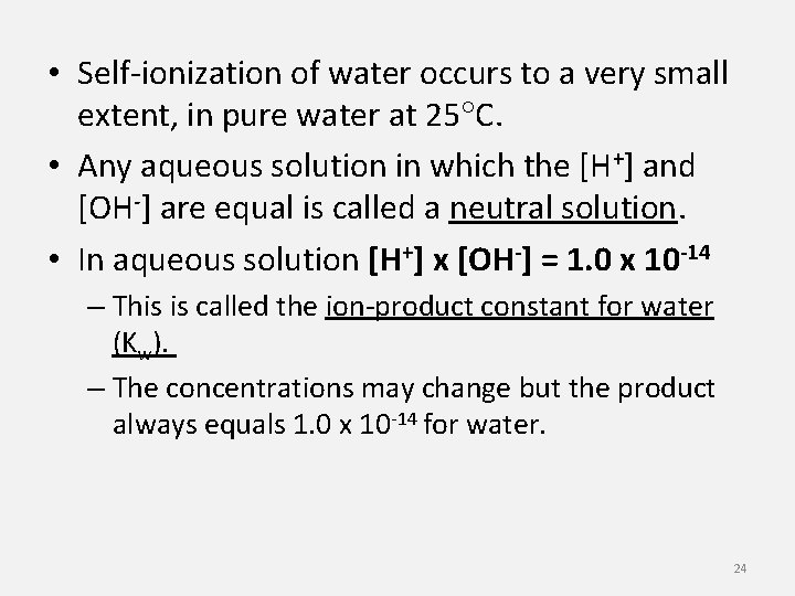 • Self-ionization of water occurs to a very small extent, in pure water