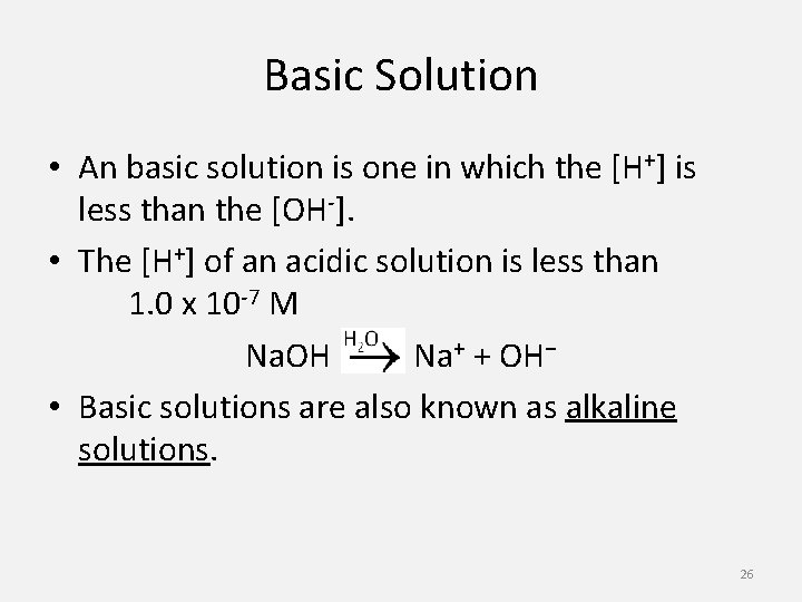 Basic Solution • An basic solution is one in which the [H+] is less